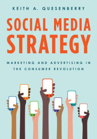 Title: Social Media Strategy: Marketing and Advertising in the Consumer Revolution, Author: Keith A. Quesenberry