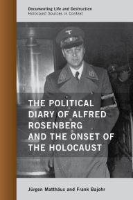 Title: The Political Diary of Alfred Rosenberg and the Onset of the Holocaust, Author: Jürgen Matthäus