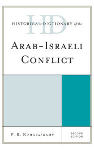 Title: Historical Dictionary of the Arab-Israeli Conflict, Author: P R Kumaraswamy