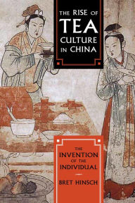 Title: The Rise of Tea Culture in China: The Invention of the Individual, Author: Bret Hinsch author of Women in Ancien
