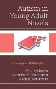 Title: Autism in Young Adult Novels: An Annotated Bibliography, Author: Marilyn Irwin