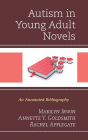 Autism in Young Adult Novels: An Annotated Bibliography