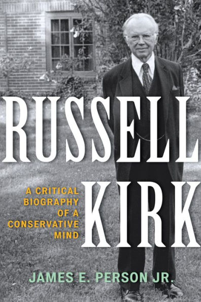 Russell Kirk: a Critical Biography of Conservative Mind