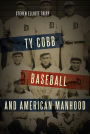 Ty Cobb, Baseball, and American Manhood