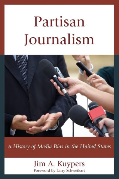Partisan Journalism: A History of Media Bias the United States