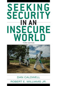 Title: Seeking Security in an Insecure World / Edition 3, Author: Dan Caldwell Pepperdine University