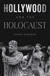 Title: Hollywood and the Holocaust, Author: Henry Gonshak