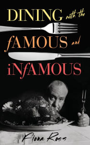 Title: Dining with the Famous and Infamous, Author: Fiona Ross