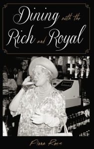 Title: Dining with the Rich and Royal, Author: Fiona Ross