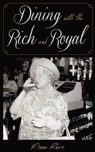 Title: Dining with the Rich and Royal, Author: Fiona Ross