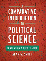 Title: A Comparative Introduction to Political Science: Contention and Cooperation, Author: Alan G. Smith Central Connecticut State University