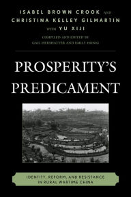 Title: Prosperity's Predicament: Identity, Reform, and Resistance in Rural Wartime China, Author: Isabel Crook