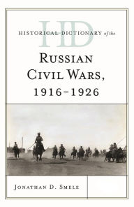Title: Historical Dictionary of the Russian Civil Wars, 1916-1926, Author: Jonathan D. Smele