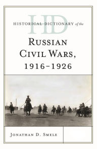 Title: Historical Dictionary of the Russian Civil Wars, 1916-1926, Author: Jonathan D. Smele