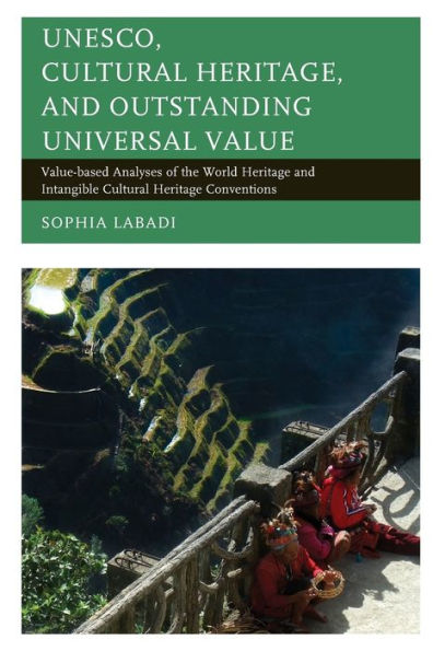 UNESCO, Cultural Heritage, and Outstanding Universal Value: Value-based Analyses of the World Heritage Intangible Conventions