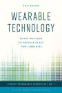 Wearable Technology: Smart Watches to Google Glass for Libraries