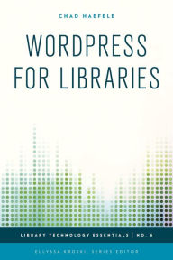 Title: WordPress for Libraries, Author: Chad Haefele