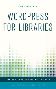 Title: WordPress for Libraries, Author: Chad Haefele