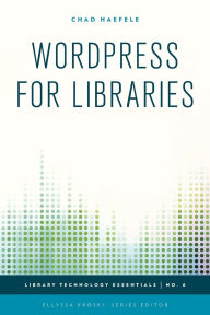 Title: WordPress for Libraries, Author: Chad Haefele