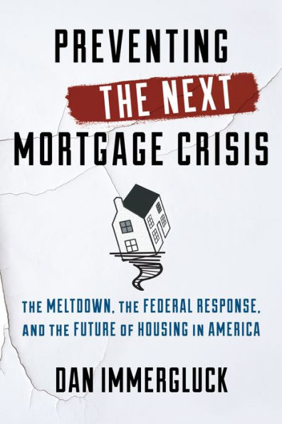 Preventing the Next Mortgage Crisis: Meltdown, Federal Response, and Future of Housing America
