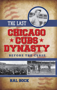 Title: The Last Chicago Cubs Dynasty: Before the Curse, Author: Hal Bock