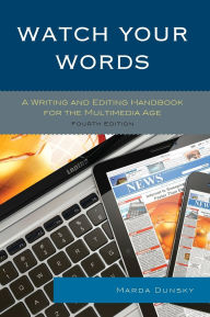 Title: Watch Your Words: A Writing and Editing Handbook for the Multimedia Age, Author: Marda Dunsky