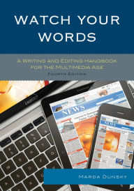 Title: Watch Your Words: A Writing and Editing Handbook for the Multimedia Age, Author: Marda Dunsky
