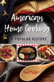 Title: American Home Cooking: A Popular History, Author: Tim Miller