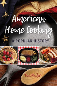 Title: American Home Cooking: A Popular History, Author: Tim Miller