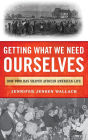 Getting What We Need Ourselves: How Food Has Shaped African American Life