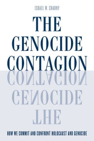 Title: The Genocide Contagion: How We Commit and Confront Holocaust and Genocide, Author: Israel  W. Charny Institute on the Holocaus