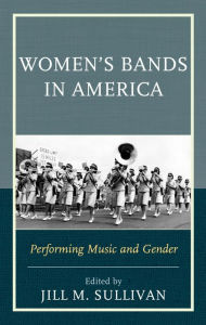 Title: Women's Bands in America: Performing Music and Gender, Author: Jill M. Sullivan