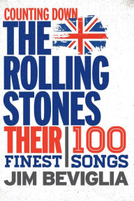 Title: Counting Down the Rolling Stones: Their 100 Finest Songs, Author: Jim Beviglia