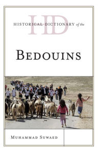 Title: Historical Dictionary of the Bedouins, Author: Muhammad Suwaed