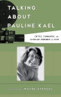 Talking about Pauline Kael: Critics, Filmmakers, and Scholars Remember an Icon