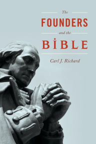 Title: The Founders and the Bible, Author: Carl J. Richard author of The Founders and the Classics: Greece