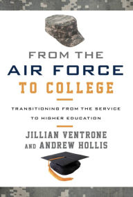 Title: From the Air Force to College: Transitioning from the Service to Higher Education, Author: Jillian Ventrone