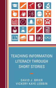 Title: Teaching Information Literacy through Short Stories, Author: David Brier