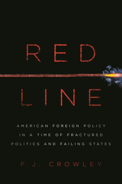 Red Line: American Foreign Policy in a Time of Fractured Politics and Failing States