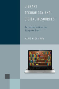 Title: Library Technology and Digital Resources: An Introduction for Support Staff, Author: Marie Keen Shaw