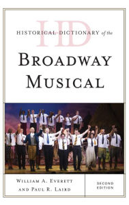 Title: Historical Dictionary of the Broadway Musical, Author: William A. Everett