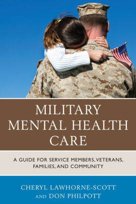 Military Mental Health Care: A Guide for Service Members, Veterans ...