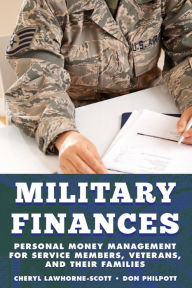 Title: Military Finances: Personal Money Management for Service Members, Veterans, and Their Families, Author: Cheryl Lawhorne-Scott