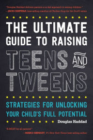 Title: The Ultimate Guide to Raising Teens and Tweens: Strategies for Unlocking Your Child's Full Potential, Author: Douglas Haddad