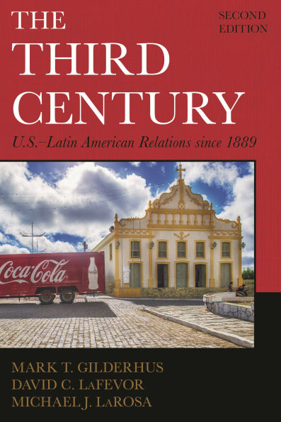 The Third Century: U.S.-Latin American Relations since 1889