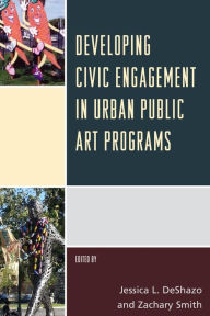 Title: Developing Civic Engagement in Urban Public Art Programs, Author: Jessica L. DeShazo