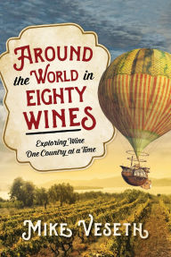 Title: Around the World in Eighty Wines: Exploring Wine One Country at a Time, Author: Mike Veseth