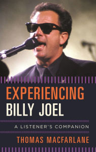 Title: Experiencing Billy Joel: A Listener's Companion, Author: Thomas MacFarlane