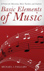Basic Elements of Music: A Primer for Musicians, Music Teachers, and Students