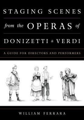 Staging Scenes from the Operas of Donizetti and Verdi: A Guide for Directors Performers